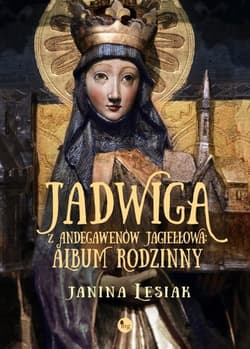 Jadwiga z Andegawenów Jagiełłowa Album rodzinny - Janina Lesiak