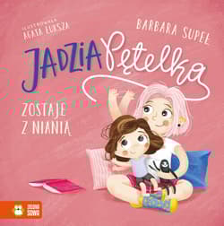 Jadzia Pętelka zostaje z nianią - Barbara Supeł