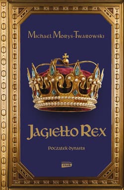 Jagiełło Rex. Początek dynastii - Michael Morys-Twarowski