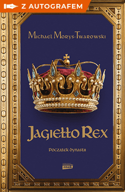 Jagiełło Rex. Początek dynastii - książka z autografem - Michael Morys-Twarowski