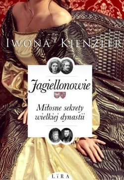 Jagiellonowie Miłosne sekrety wielkiej dynastii - Iwona Kienzler