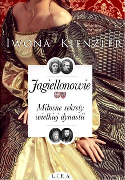 Jagiellonowie Miłosne sekrety wielkiej dynastii