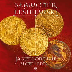 Jagiellonowie. Złoto i rdza - audiobook - Sławomir Leśniewski