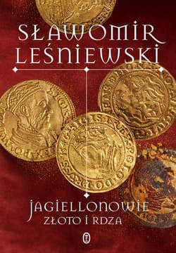 Jagiellonowie. Złoto i rdza - ebook - Sławomir Leśniewski