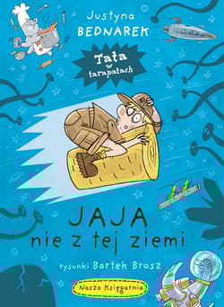 Jaja nie z tej ziemi. Tata w tarapatach. Tom 2 - null null, Justyna Bednarek