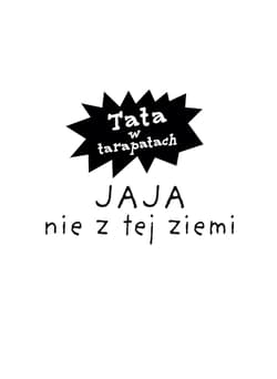 Galeria - zdjęcie nr. 5 - Jaja nie z tej ziemi. Tata w tarapatach. Tom 2