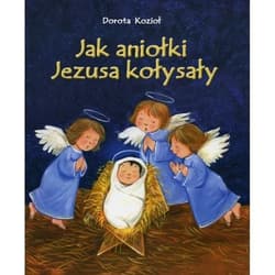 Jak aniołki Jezusa kołysały - Dorota Kozioł, Elżbieta Jarząbek