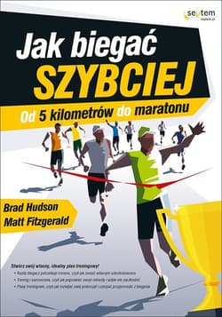 Jak biegać szybciej Od 5 kilometrów do maratonu - Hudson Brad
