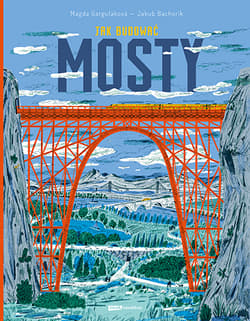 Jak budować MOSTY. Książka dla małych inżynierów i wielkich marzycieli - Jakub Bachorík, Magda Garguláková