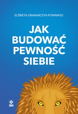 Jak budować pewność siebie wyd. 2025 - Elżbieta Grabarczyk-Ponimasz