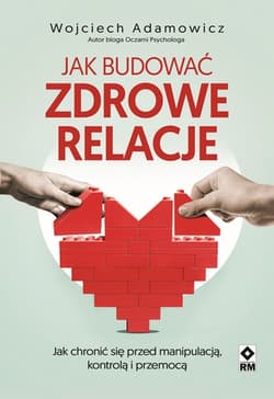 Jak budować zdrowe relacje - Wojciech Paweł Adamowicz