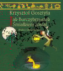 Jak Burczybrzuszek Śmiałkiem został Bajka o Złotej Kaczce