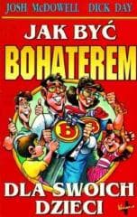 Jak być bohaterem dla swoich dzieci - MacDawell Josh, Day Dick