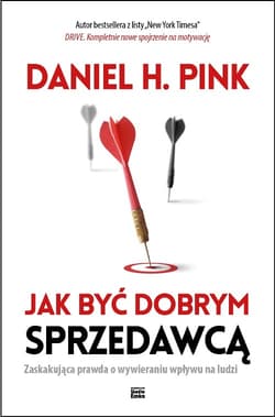 Jak być dobrym sprzedawcą Zaskakująca prawda o wywieraniu wpływu na ludzi - Pink Daniel H.