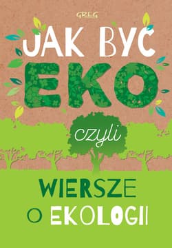 Jak być eko, czyli wiersze o ekologii - Kamińska Urszula