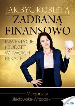 Jak być kobietą zadbaną finansowo - ebook - Małgorzata Bladowska-Wrzodak