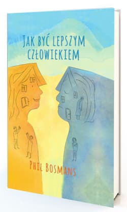 Jak być lepszym człowiekiem - Phil Bosmans