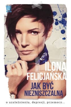 Jak być niezniszczalną - Ilona Felicjańska