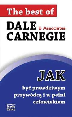 Jak być prawdziwym przywódcą i w pełni człowiekiem - Dale Carnegie