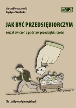 Jak być przedsiębiorczym Zeszyt ćwiczeń z podstaw przedsiębiorczości szkoła ponadgimnazjalna - Pietraszewski Marian, Krystyna Strzelecka