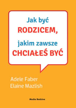 Jak być rodzicem, jakim zawsze chciałeś być - audiobook - Elaine Mazlish, Adele  Faber