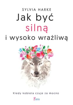 Jak być silną i wysoko wrażliwą. - ebook - Sylvia Harke
