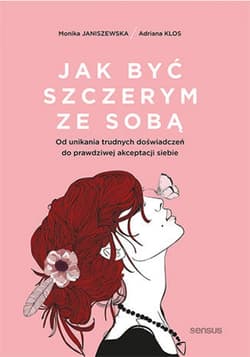 Jak być szczerym ze sobą. Od unikania trudnych doświadczeń do prawdziwej akceptacji siebie - audiobook - Janiszewska Monika, Adriana Klos