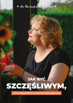 Jak być szczęśliwym, czyli rozmowy o sztuce... - Renata Rybacka