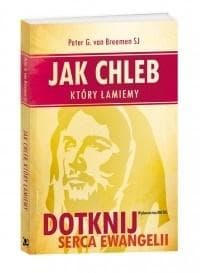 Jak chleb, który łamiemy Dotknij serca Ewangelii - Piet Van Breemen