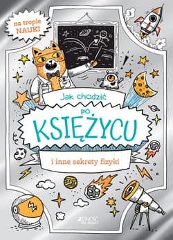 Jak chodzić po Księżycu i inne sekrety fizyki - William Potter