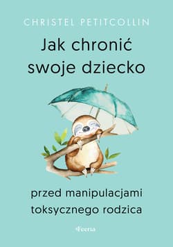 Jak chronić swoje dziecko przed manipulacjami toksycznego rodzica - ebook - Christel Petitcollin