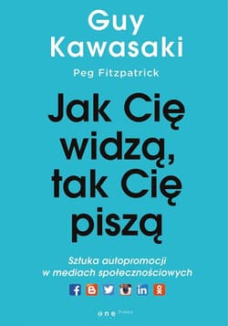 Jak cię widzą, tak cię piszą Sztuka autopromocji w mediach społecznościowych - Fitzpatrick Peg
