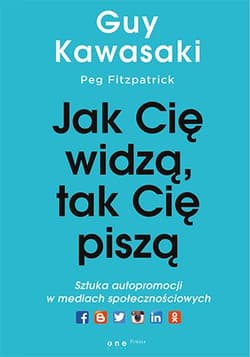 Jak cię widzą, tak cię piszą Sztuka autopromocji w mediach społecznościowych