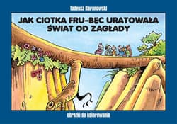 Jak ciotka Fru-Bęc uratowała świat od zagłady Obrazki do kolorowania - Baranowski Tadeusz