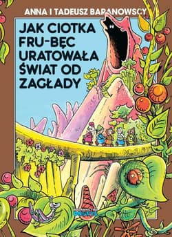 Jak ciotka Frub-Bęc uratowała świat od zagłady - Baranowska Anna