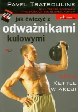 Jak ćwiczyć z odważnikami kulowymi czyli Kettle w akcji - Pavel Tsatsouline