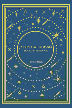 Jak Człowiek Myśli. Duchowy Dziennik - James Allen