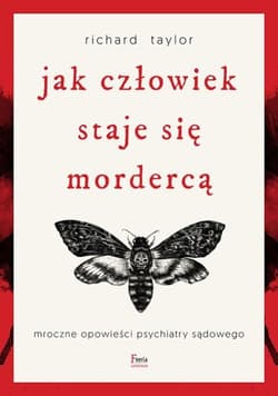 Jak człowiek staje się mordercą Mroczne opowieści psychiatry sądowego - Richard C. Taylor