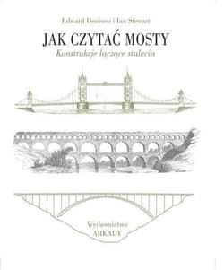 Jak czytać mosty Konstrukcje łączące stulecia - Ian Stewart, Denison Edward