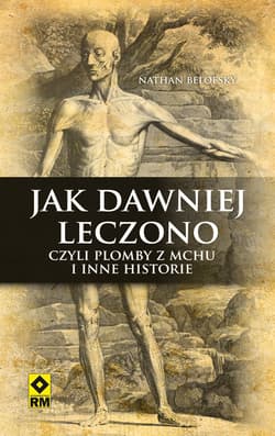 Jak dawniej leczono - Nathan Belofsky