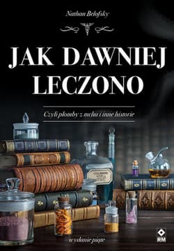 Jak dawniej leczono wyd. 2025 - Nathan Belofsky