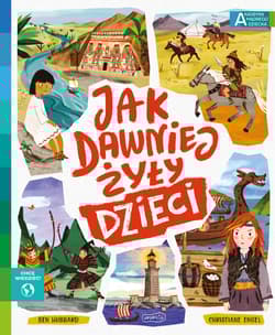 Jak dawniej żyły dzieci Akademia mądrego dziecka Chcę wiedzieć - Ben Hubbard