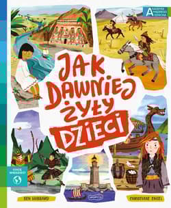 Jak dawniej żyły dzieci Akademia mądrego dziecka Chcę wiedzieć - Ben Hubbard