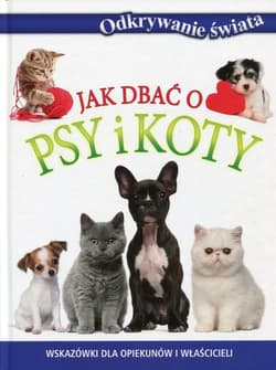 Jak dbać o psy i koty Odkrywanie świata