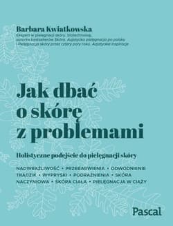 Jak dbać o skórę z problemami - Barbara Kwiatkowska