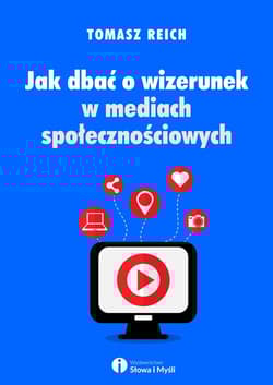 Jak dbać o wizerunek w mediach społecznościowych - Tomasz Reich
