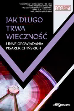Jak długo trwa wieczność i inne opowiadania pisarek chińskich - Tie Ning, Wang Meng, He Xiangyang, Chi Li, Sun Huifen, Ge Shuiping, Jian
