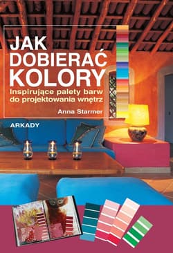 Jak dobierać kolory Inspirujące palety barw do projektowania wnętrz - Anna Starmer