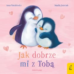 Jak dobrze mi z Tobą. Przytulanki - Anna  Paszkiewicz
