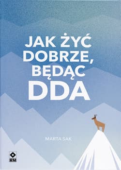 Jak dobrze żyć będąc DDA - Marta Sak